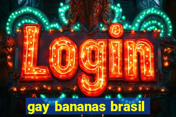 gay bananas brasil